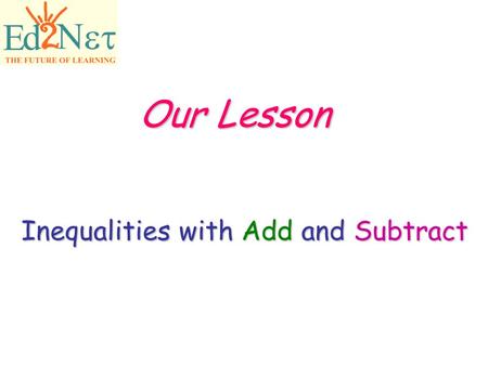 Our Lesson Inequalities with Add and Subtract. Confidential2 1)Seven roses less than Kiran y – 7 2)Half as many Oranges as last year ½ m 3)One more than.