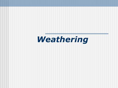 Weathering. Quiz Complete the following for Diamond Mineral: Luster: Streak: Hardness: Group: Chemical Formula: