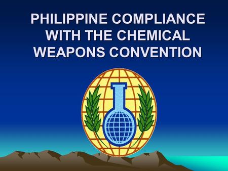 PHILIPPINE COMPLIANCE WITH THE CHEMICAL WEAPONS CONVENTION.