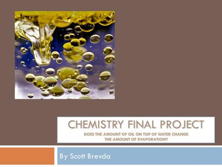 By Scott Brevda. The Importance of This Project Both of these quotes where being tested in my experiment  “Agitation tends to break up the dried surface.