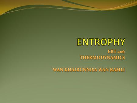 ERT 206 THERMODYNAMICS WAN KHAIRUNNISA WAN RAMLI