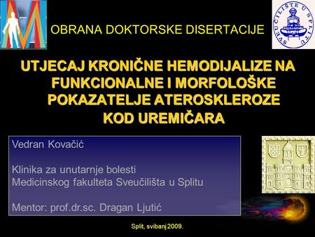 OBRANA DOKTORSKE DISERTACIJE UTJECAJ KRONIČNE HEMODIJALIZE NA FUNKCIONALNE I MORFOLOŠKE POKAZATELJE ATEROSKLEROZE KOD UREMIČARA Vedran Kovačić Klinika.