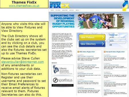 Thames FixEx www.thamesfixex.co.uk www.thamesfixex.co.uk Anyone who visits this site will be able to View Fixtures and View Directory. The Club Directory.