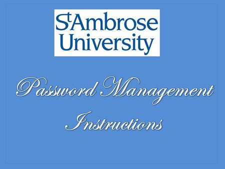 In the web address box enter https:\\password.sau.edu Enter your user ID (first and last initial 7 digit ID number) Select Log in.