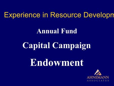 Annual Fund Capital Campaign Endowment Experience in Resource Development.