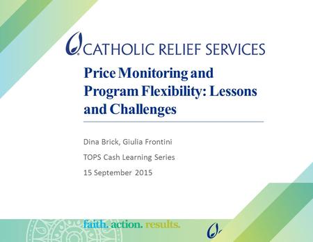 Price Monitoring and Program Flexibility: Lessons and Challenges Dina Brick, Giulia Frontini TOPS Cash Learning Series 15 September 2015.