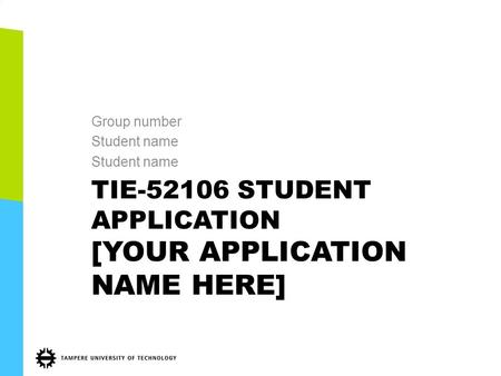 TIE-52106 STUDENT APPLICATION [YOUR APPLICATION NAME HERE] Group number Student name 1.