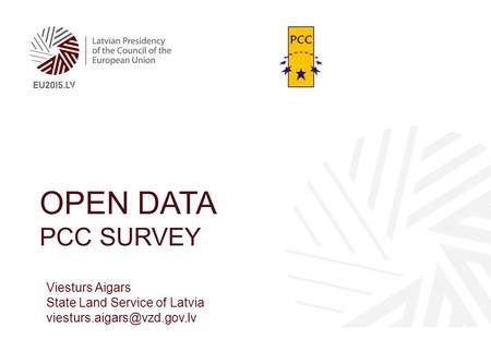 OPEN DATA PCC SURVEY Viesturs Aigars State Land Service of Latvia