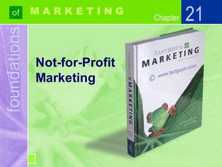 Chapter foundations of Chapter M A R K E T I N G Not-for-Profit Marketing 21.