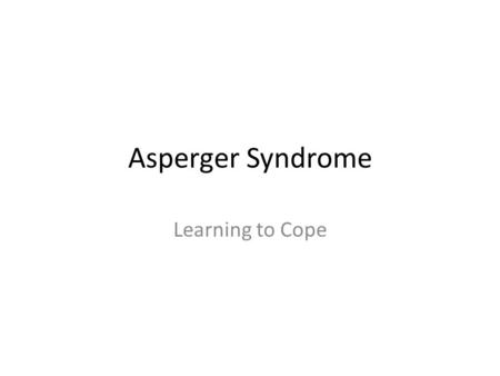 Asperger Syndrome Learning to Cope. What is Asperger Syndrome Asperger syndrome (AS) is a developmental disorder that is characterized by: 1 limited interests.