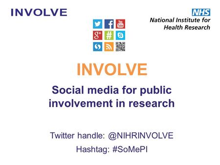 Social media for public involvement in research Twitter Hashtag: #SoMePI INVOLVE.