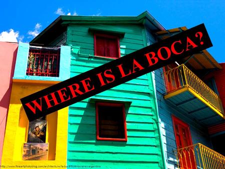 WHERE IS LA BOCA?