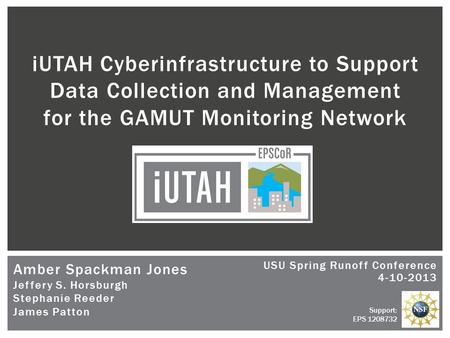 Amber Spackman Jones Jeffery S. Horsburgh Stephanie Reeder James Patton iUTAH Cyberinfrastructure to Support Data Collection and Management for the GAMUT.