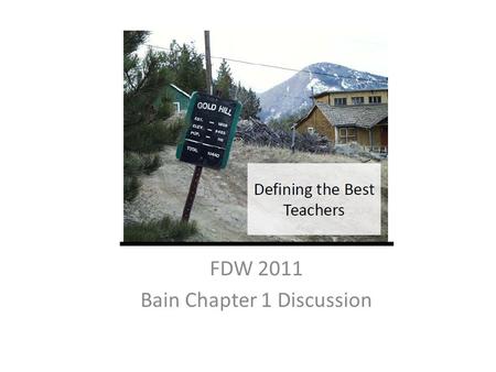 FDW 2011 Bain Chapter 1 Discussion. True or False? 1. (5 points) After this 45 minute discussion, you will know exactly what you need to do to become.