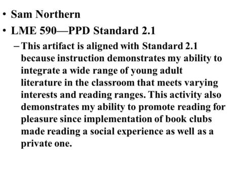 Sam Northern LME 590—PPD Standard 2.1 – This artifact is aligned with Standard 2.1 because instruction demonstrates my ability to integrate a wide range.