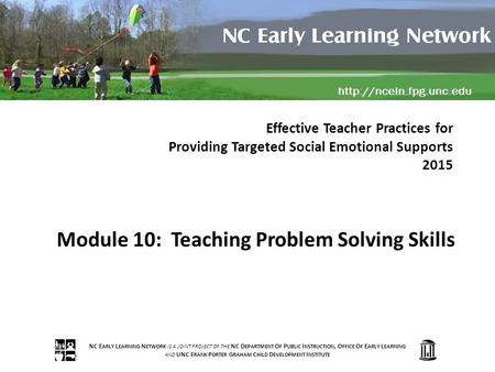 NC E ARLY L EARNING N ETWORK IS A JOINT PROJECT OF THE NC D EPARTMENT O F P UBLIC I NSTRUCTION, O FFICE O F E ARLY L EARNING AND UNC F RANK P ORTER G RAHAM.