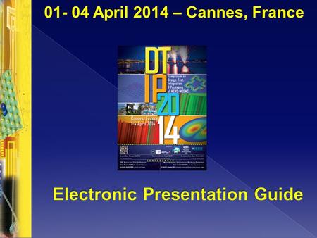 01- 04 April 2014 – Cannes, France. Presentation Guidelines Specs for electronic slides Schedule.