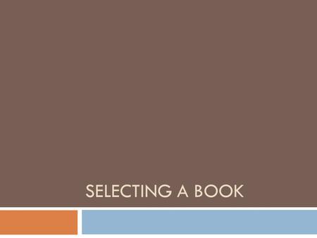 SELECTING A BOOK. Some things to remember:  Length is not important; however, your interest & willingness to read the book it. Choose carefully.  Read.