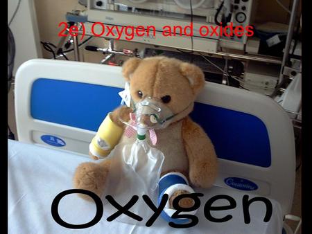 2e) Oxygen and oxides. Air 78% Nitrogen 21% Oxygen 0.93% Argon and other noble gases 0.04% carbon dioxide Variable amounts of water vapour Variable amounts.