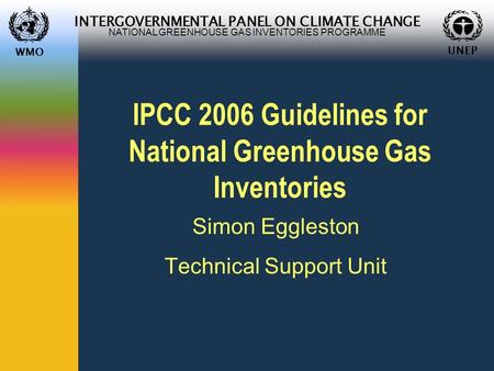 WMO UNEP INTERGOVERNMENTAL PANEL ON CLIMATE CHANGE NATIONAL GREENHOUSE GAS INVENTORIES PROGRAMME WMO UNEP IPCC 2006 Guidelines for National Greenhouse.