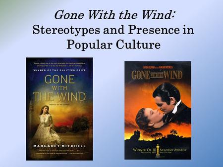 Gone With the Wind: Stereotypes and Presence in Popular Culture.