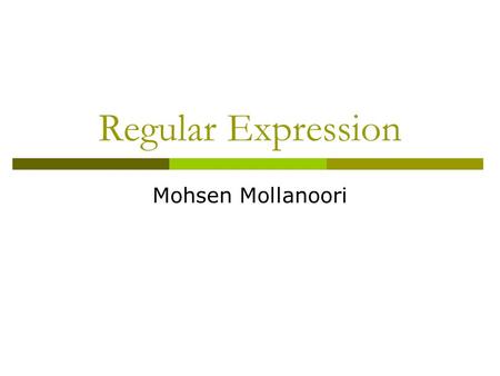 Regular Expression Mohsen Mollanoori. What is RegeX ?  “ A notation to describe regular languages. ”  “ Not necessarily (and not usually) regular ”