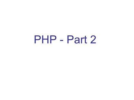 PHP - Part 2. More operators... Arithmetic and Assignment Operators e.g., using + and =  $IntA=5; $intB=8; $intC=$intA+$intB; //intC is 13  // Same.