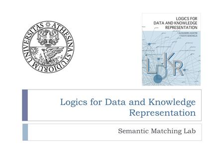 Logics for Data and Knowledge Representation Semantic Matching Lab.