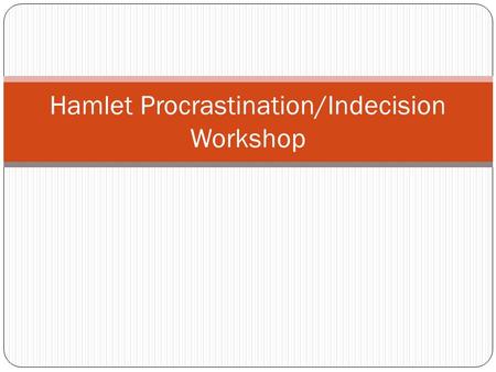 Hamlet Procrastination/Indecision Workshop. Labeling Make a key at the top of the person’s paper using your highlighters Sample: Green=Statement Yellow=Proof.