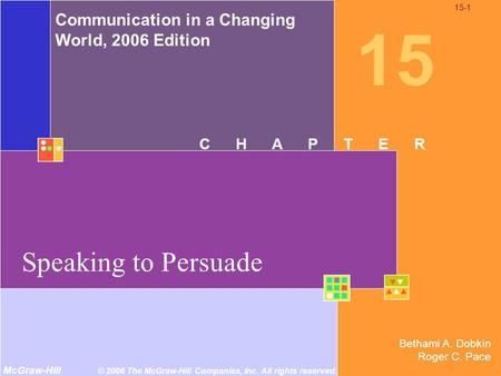 Bethami A. Dobkin Roger C. Pace Communication in a Changing World, 2006 Edition McGraw-Hill © 2006 The McGraw-Hill Companies, Inc. All rights reserved.