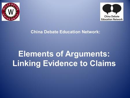 China Debate Education Network: Elements of Arguments: Linking Evidence to Claims.