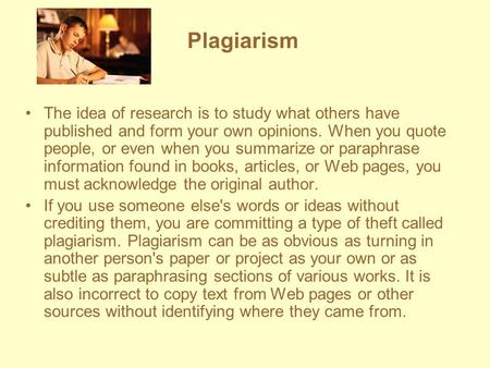 The idea of research is to study what others have published and form your own opinions. When you quote people, or even when you summarize or paraphrase.