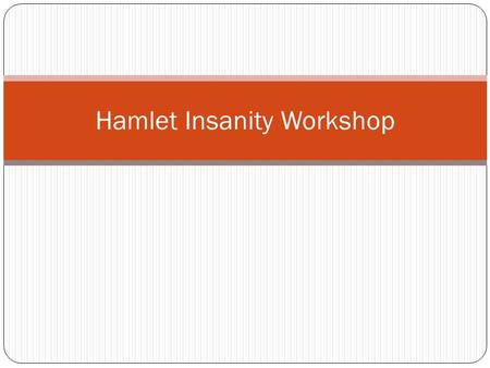 Hamlet Insanity Workshop. Labeling Make a key at the top of the person’s paper using your highlighters Sample: Green=Statement Pink=Proof Yellow=Commentary.