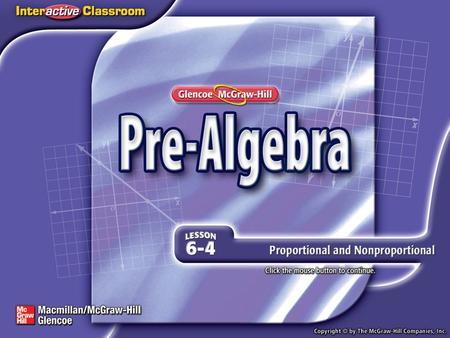 Splash Screen. Over Lesson 6–3 5-Minute Check 1 Using the points in the table, graph the line. Determine whether the set of numbers in each table is proportional.