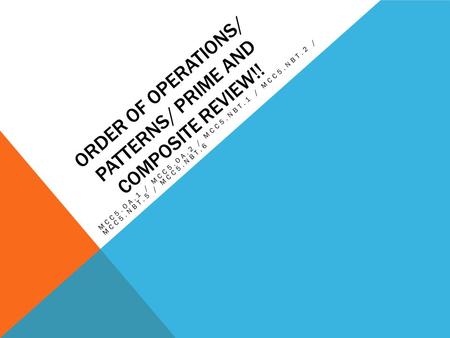 ORDER OF OPERATIONS/ PATTERNS/ PRIME AND COMPOSITE REVIEW!! MCC5.OA.1 / MCC5.OA.2 / MCC5.NBT.1 / MCC5.NBT.2 / MCC5.NBT.5 / MCC5.NBT.6.