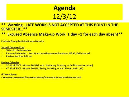 Agenda 12/3/12 ** Warning…LATE WORK IS NOT ACCEPTED AT THIS POINT IN THE SEMESTER…** ** Excused Absence Make-up Work: 1 day +1 for each day absent** Evaluate.