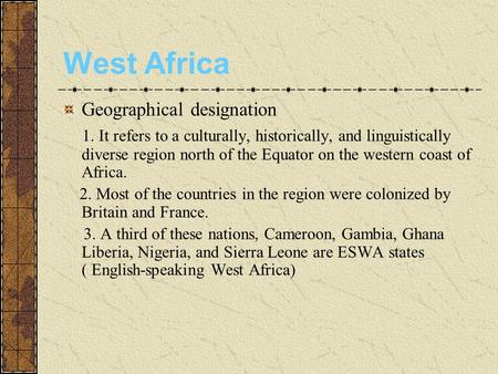 West Africa Geographical designation 1. It refers to a culturally, historically, and linguistically diverse region north of the Equator on the western.