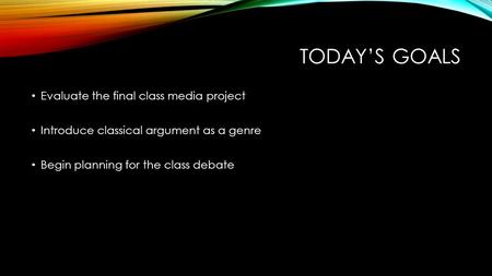 Today’s goals Evaluate the final class media project