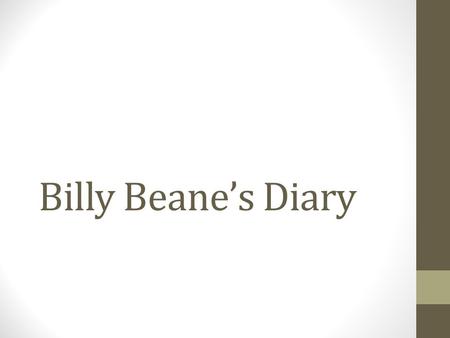 Billy Beane’s Diary. Dear diary, Today on my high school baseball team I hit three homeruns in a single game. I am by far the best on the team and have.