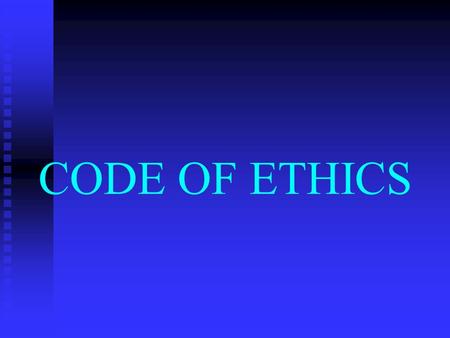 CODE OF ETHICS. Ethics is the study of right and wrong, based on moral law.