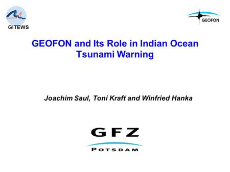 GEOFON and Its Role in Indian Ocean Tsunami Warning Joachim Saul, Toni Kraft and Winfried Hanka GITEWS.