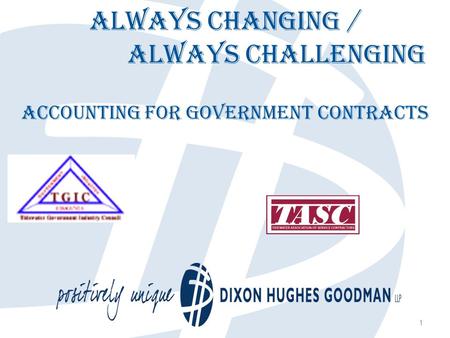 1 Always Changing / Always Challenging Accounting for Government Contracts.