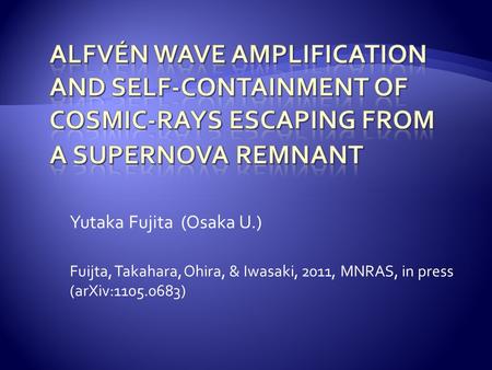 Yutaka Fujita (Osaka U.) Fuijta, Takahara, Ohira, & Iwasaki, 2011, MNRAS, in press (arXiv:1105.0683)