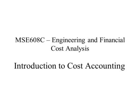 MSE608C – Engineering and Financial Cost Analysis