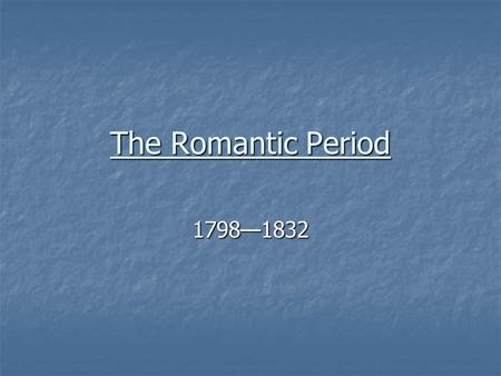 The Romantic Period 1798—1832. The American Revolution (1776-1783) was an economic and psychological blow to England. The American Revolution (1776-1783)