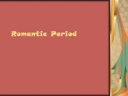 Romantic Period. Romanticism Romanticism originated in the second half of the 18 th century. Romanticism was a reaction to the Industrial Revolution.