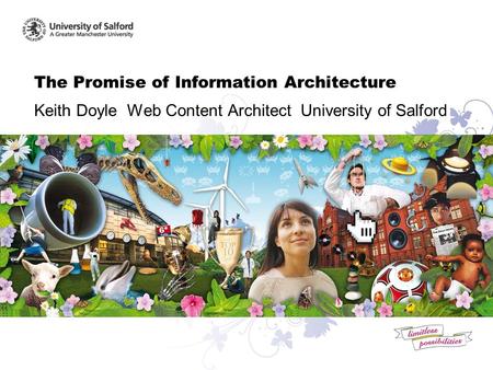 The Promise of Information Architecture Keith Doyle Web Content Architect University of Salford.