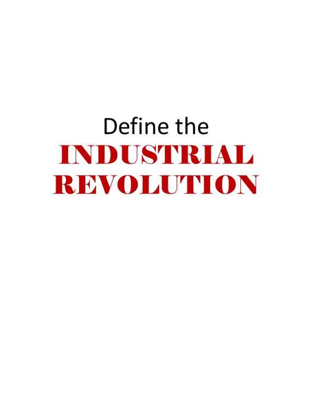 Define the INDUSTRIAL REVOLUTION