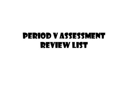 Period V Assessment review list. Causes of Nationalism Examples of Nationalist movements Motives of independence movements Methods of Expansion Founding.