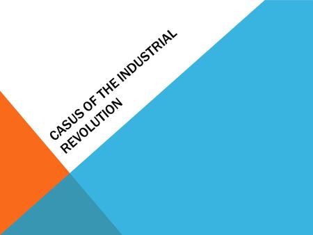 CASUS OF THE INDUSTRIAL REVOLUTION. POPULATION GROWTH Social Changes led to population growth Children accounted for a high proportion of the total population.